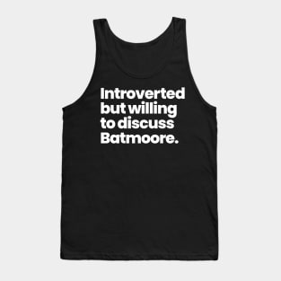 Introverted but willing to discuss Batmoore. Tank Top